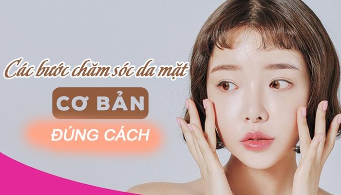Cách chăm sóc da mặt đúng cách