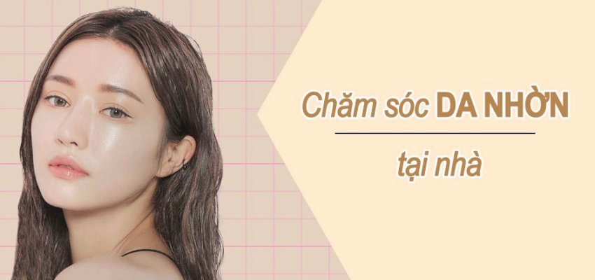 Cách chăm sóc da nhờn hiệu quả